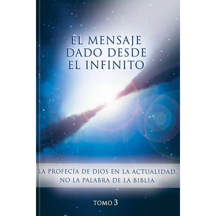 EL MENSAJE DADO DESDE EL INFINITO. TOMO 3