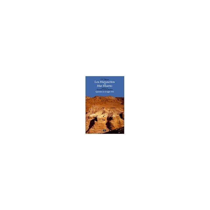 LOS MANUSCRITOS DEL MAR MUERTO. QUMRAN EN EL SIGLO XXI.