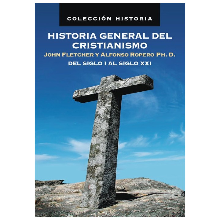 HISTORIA GENERAL DEL CRISTIANISMO, DEL SIGLO I AL XXI