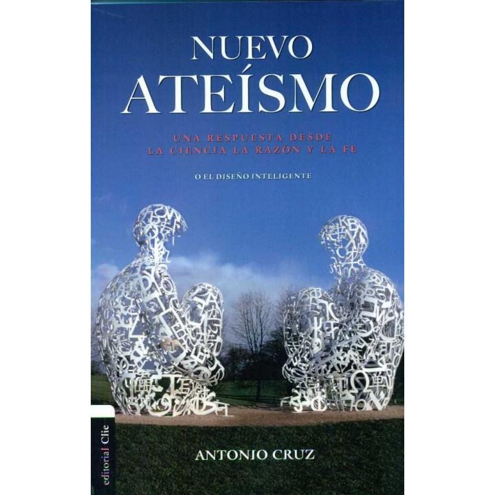NUEVO ATEISMO: UNA RESPUESTA DESDE LA CIENCIA, LA RAZON Y LA
