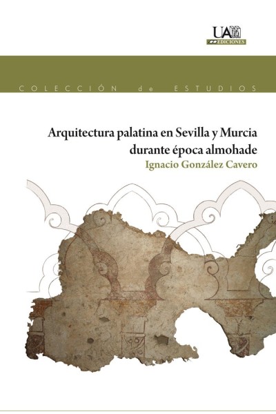 ARQUITECTURA PALATINA EN SEVILLA Y MURCIA DURANTE EPOCA ALMO