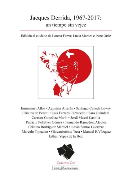 JACQUES DERRIDA 1967 2017 UN TIEMPO SIN VEJEZ