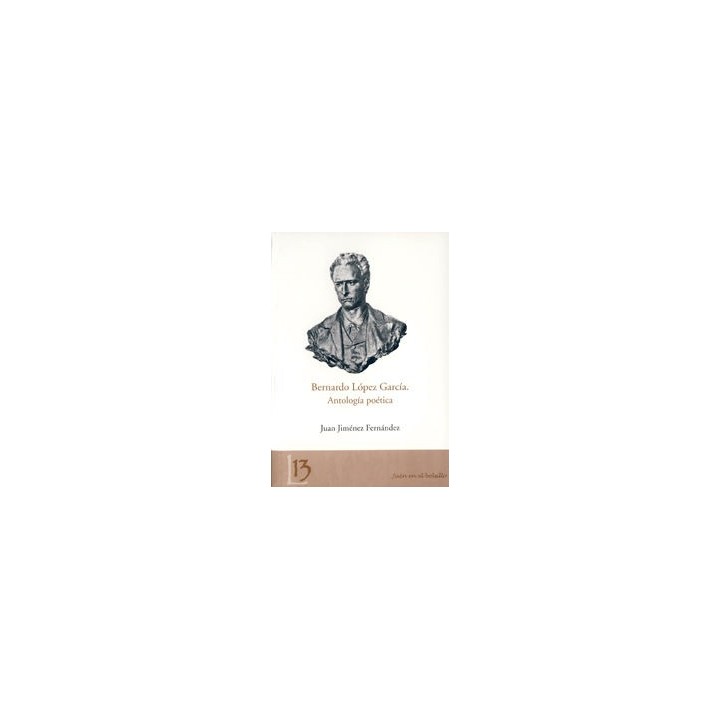 BERNARDO LOPEZ GARCIA. ANTOLOGIA POETICA