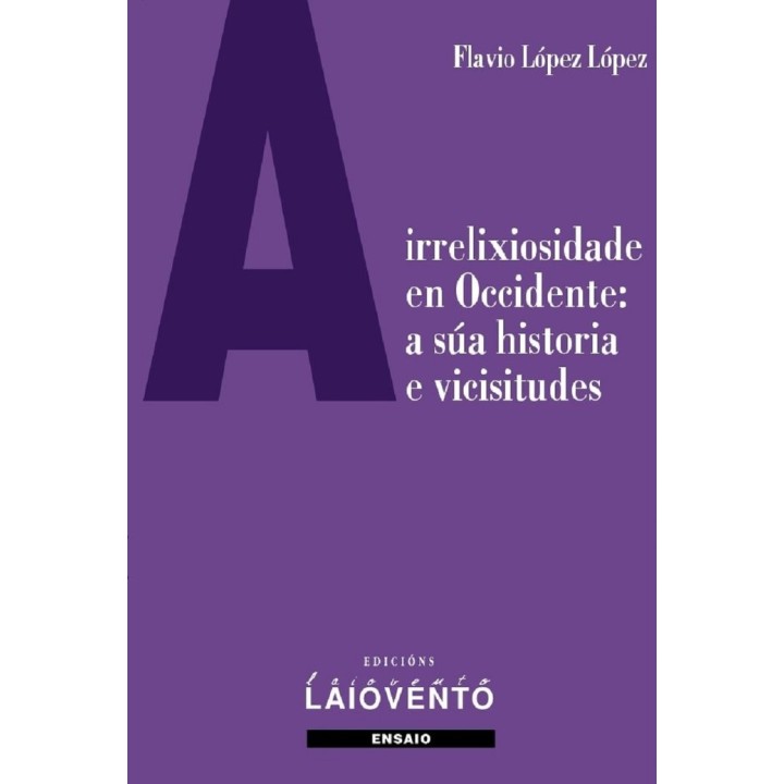 A IRRELIXIOSIDADE EN OCCIDENTE A SUA HISTORIA E VICISITUDES