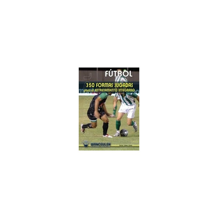 FUTBOL 350 FORMAS JUGADAS PARA EL ENTRENAMIENTO IN
