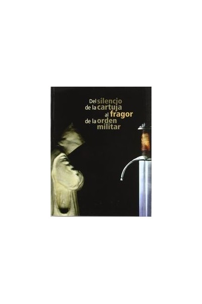 DEL SILENCIO DE LA CARTUJA AL FRAGOR DE LA ORDEN MILITAR