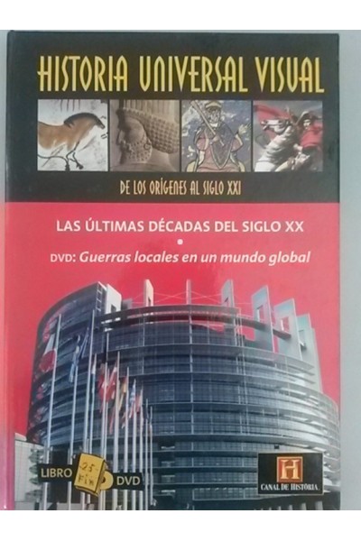 HISTORIA UNIVERSAL VISUAL. DE LOS ORIGENES AL SIGLO XXI. Nº 25: Libro DVD. Libro: La últimas décadas del siglo XX. DVD (Canal de Historia): Guerras locales en un mundo global