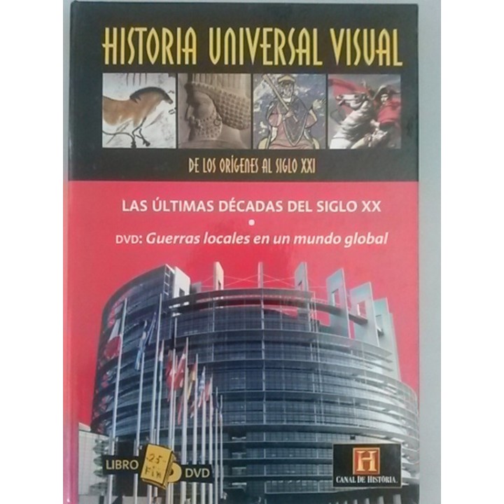 HISTORIA UNIVERSAL VISUAL. DE LOS ORIGENES AL SIGLO XXI. Nº 25: Libro DVD. Libro: La últimas décadas del siglo XX. DVD (Canal de Historia): Guerras locales en un mundo global