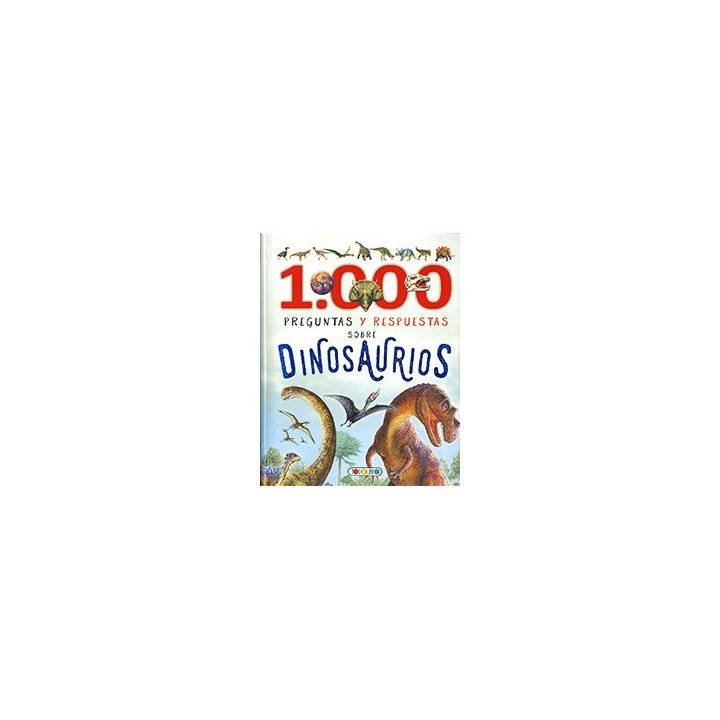 1000 PREGUNTAS Y RESPUESTAS SOBRE DINOSAURIOS