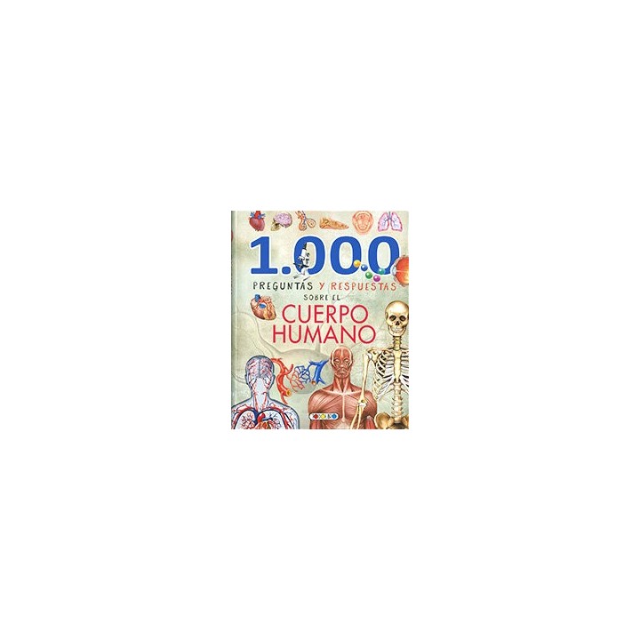 1000 PREGUNTAS Y RESPUESTAS SOBRE EL CUERPO HUMANO