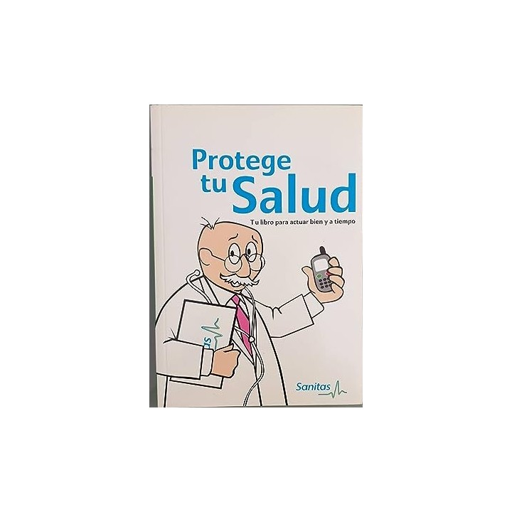 Protege tu salud. Tu libro para actuar bien y a tiempo.