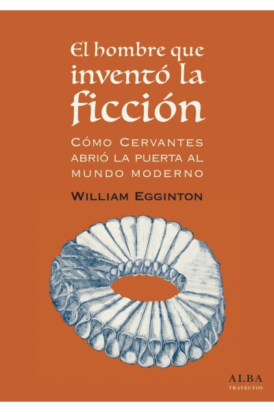 HOMBRE QUE INVENTO LA FICCION COMO CERVANTES ABRIO LA PUER