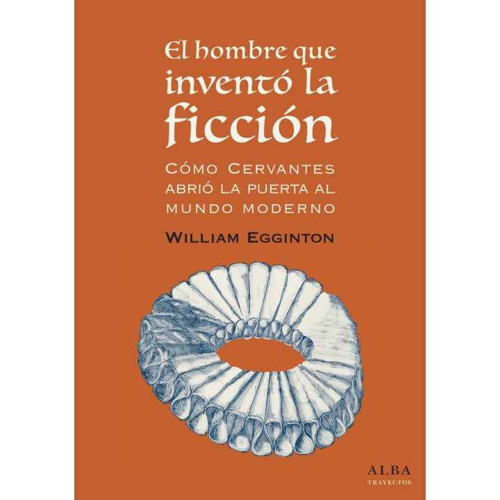 HOMBRE QUE INVENTO LA FICCION COMO CERVANTES ABRIO LA PUER
