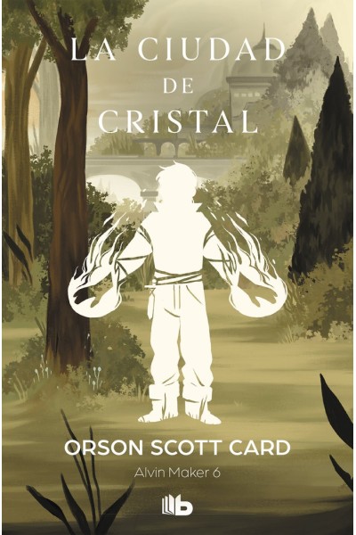 LA CIUDAD DE CRISTAL (SAGA DE ALVIN MAKER [EL HACEDOR] 6)