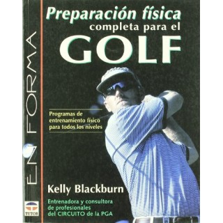 PREPARACION FISICA COMPLETA PARA EL GOLF. Programas de entrenamiento adecuados a todos los niveles.