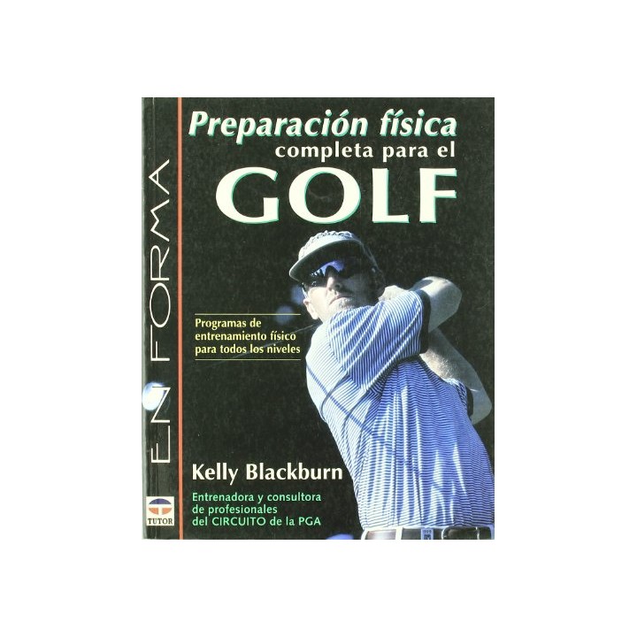 PREPARACION FISICA COMPLETA PARA EL GOLF. Programas de entrenamiento adecuados a todos los niveles.