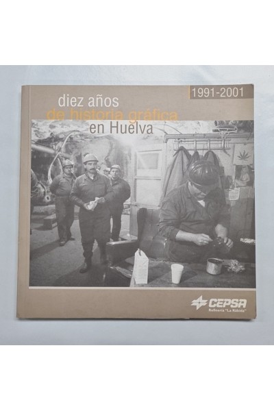 Diez años de historia grafica en Huelva 1991 - 2001.