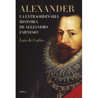 ALEXANDER LA EXTRAORDINARIA HISTORIA DE ALEJANDRO FARNESIO