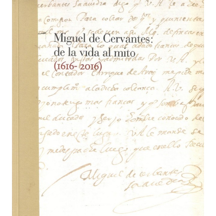 MIGUEL DE CERVANTES: DE LA VIDA AL MITO. 1616-2016