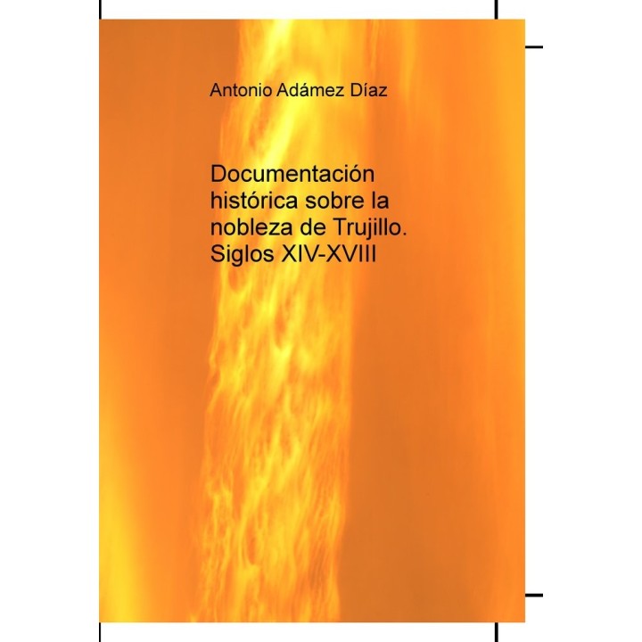 DOCUMENTACION HISTORICA SOBRE LA NOBLEZA DE TRUJILLO. SIGLO
