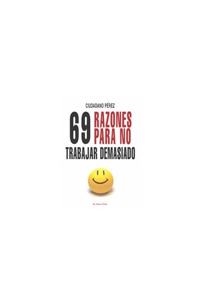 69 RAZONES PARA NO TRABAJAR DEMASIADO