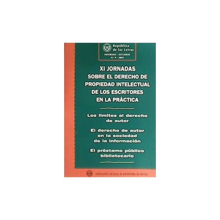 REPUBLICA DE LAS LETRAS. XI Jornadas sobre el Derecho de Propiedad intelectual de los escritores en la practica