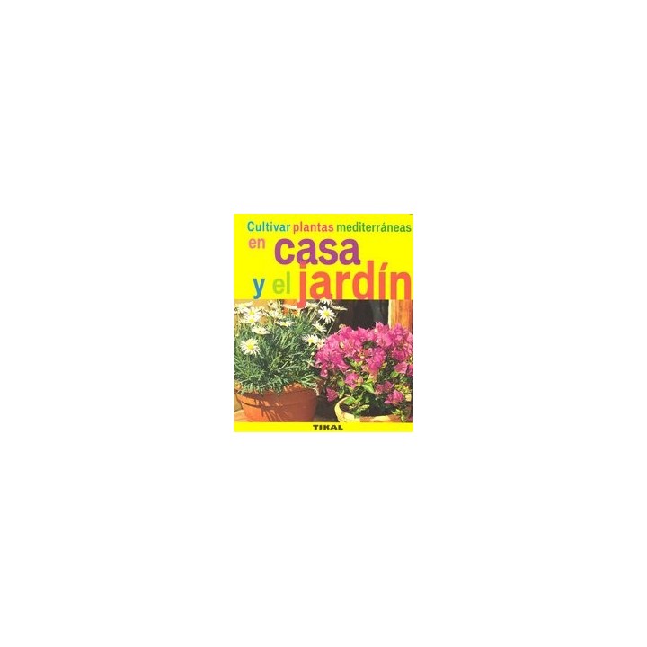 CULTIVAR PLANTAS MEDITERRANEAS CASA Y EL JARDIN