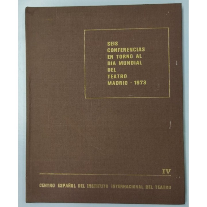 Seis conferencias en torno al Día Mundial del Teatro, Madrid 1973. Volumen IV
