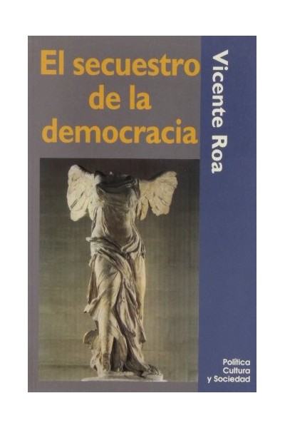 El secuestro de la democracia. Política, cultura y sociedad.