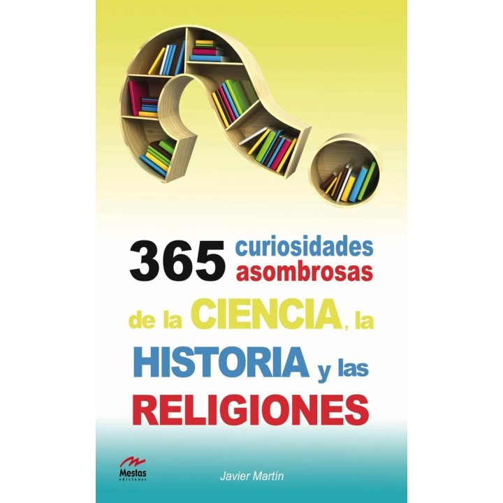 365 CURIOSIDADES ASOMBROSAS DE LA HISTORIA, LA CIENCIA Y LAS