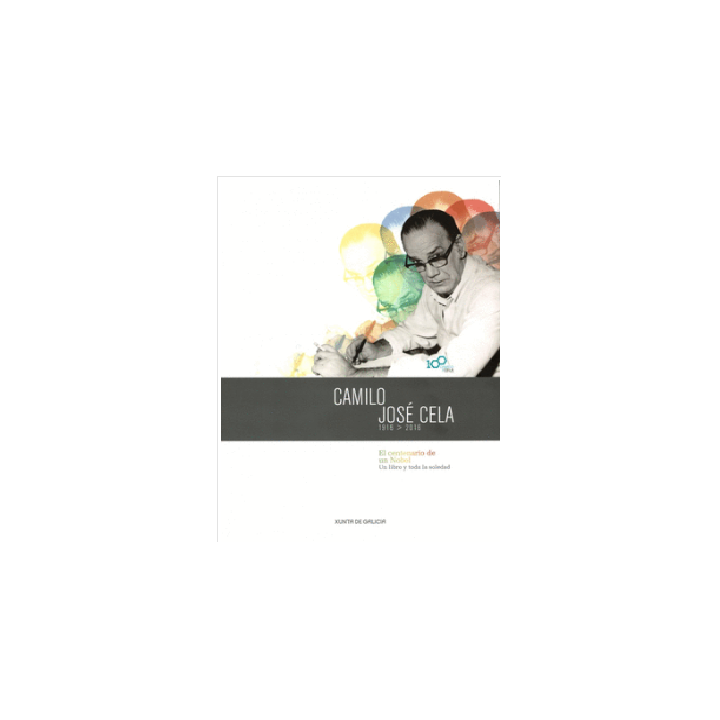 CAMILO JOSÉ CELA 1916-2016. EL CENTENARIO DE UN NOBEL UN LIBRO Y TODA LA SOLEDAD. EDICIÓN EN GALEGO CASTELLANO ENGLISH