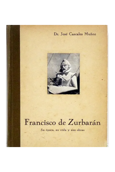 FRANCISCO DE ZURBARÁN: SU ÉPOCA, SU VIDA Y SUS OBRAS.