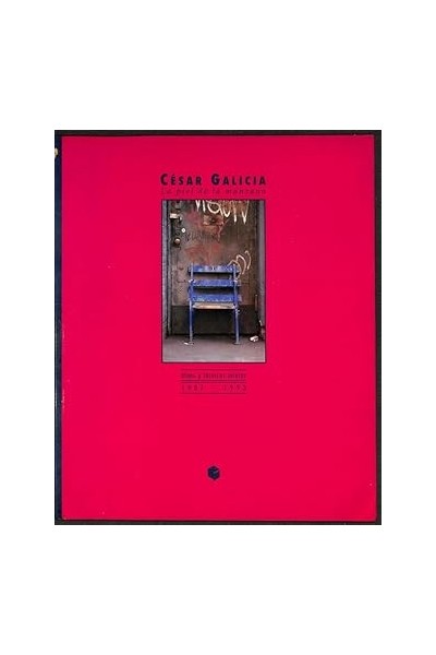 CÉSAR GALICIA: LA PIEL DE LA MANZANA. ÓLEOS Y TÉCNICAS MIXTAS 1987-1993.