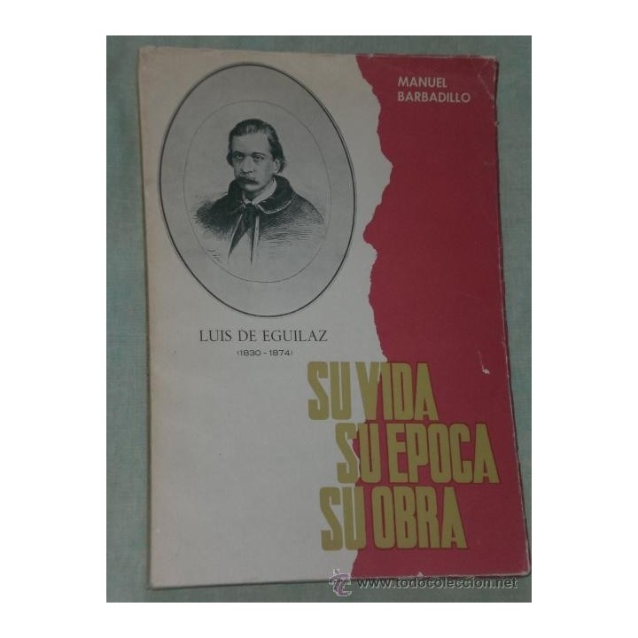 LUIS DE EGUILAZ (1830-1874): SU VIDA, SU EPOCA, SU OBRA.