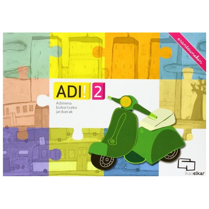 ADI 2. ADIMENA BIZKORTZEKO JARDUERAK (ERANTZUNEKIN)
