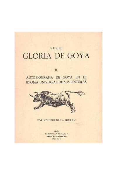 SERIE GLORIA DE GOYA II. AUTOBIOGRAFIA DE GOYA EN EL IDIOMA UNIVERSAL DE SUS PINTURAS
