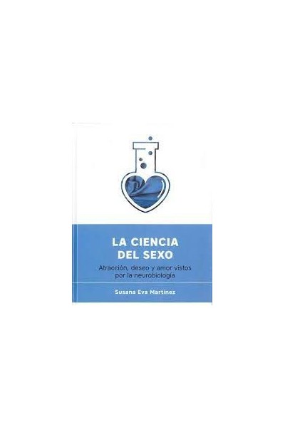 LA CIENCIA DEL SEXO: Atracción, Deseo y Amor vistos por la Neurobiología.