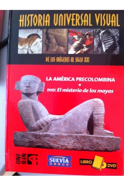 HISTORIA UNIVERSAL VISUAL. DE LOS ORIGENES AL SIGLO XXI. Nº 9: Libro DVD. Libro: La América Precolombina. DVD: El Misterio de los Mayas