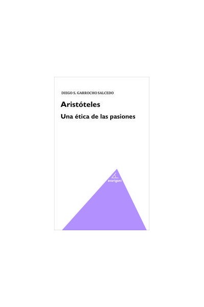 ARISTOTELES UNA ETICA DE LAS PASIONES