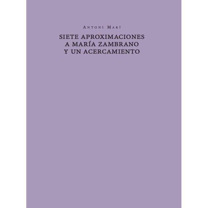 SIETE APROXIMACIONES A MARIA ZAMBRANO Y UN ACERCAMIENTO