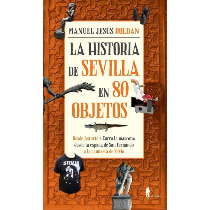 HISTORIA DE SEVILLA EN 80 OBJETOS,LA