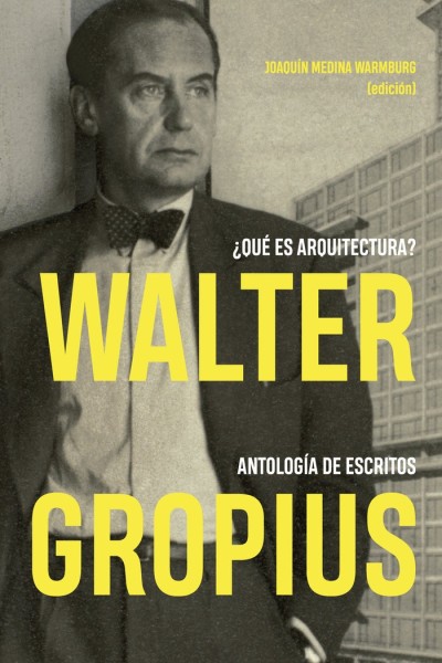 WALTER GROPIUS QUE ES ARQUITECTURA ANTOLOGIA DE ESCRITOS