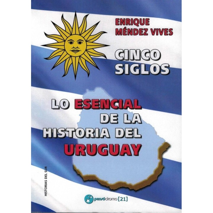 CINCO SIGLOS LO ESENCIAL DE LA HISTORIA DE URUGUAY
