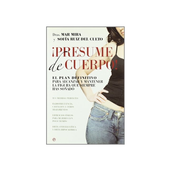 Presume de cuerpo! El plan definitivo para alcanzar y mantener la figura que siempre has Soñado
