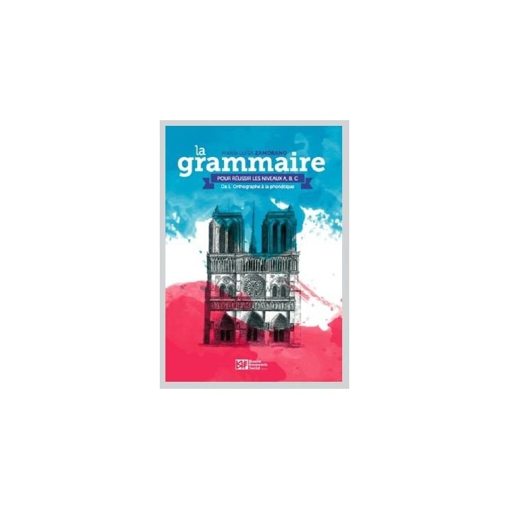 GRAMMAIRE POUR REUSSIR LES NIVEAUX A B C,LA