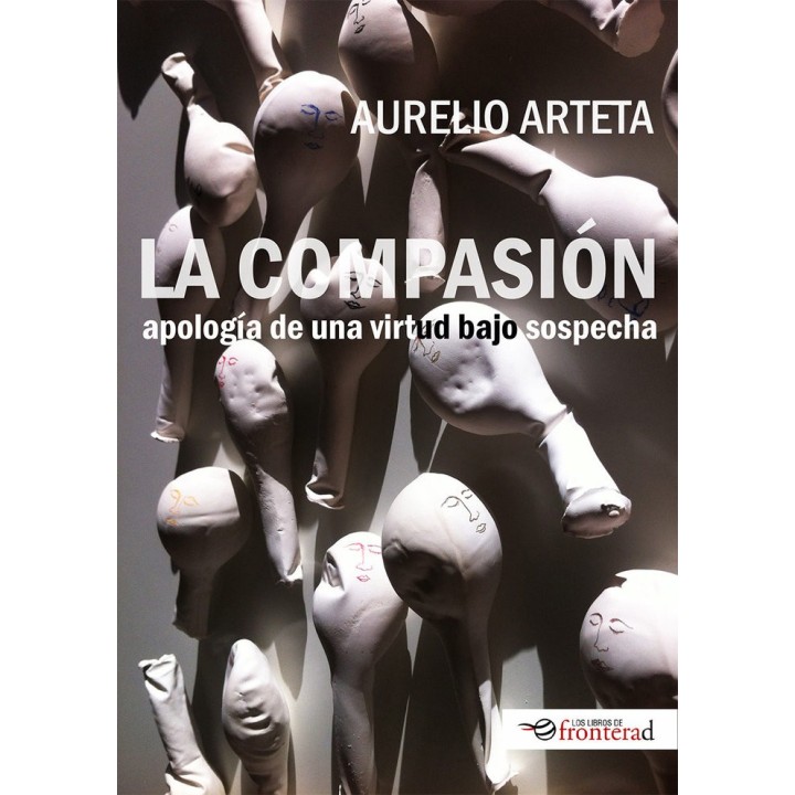 LA COMPASION. APOLOGIA DE UNA VIRTUD BAJO SOSPECHA