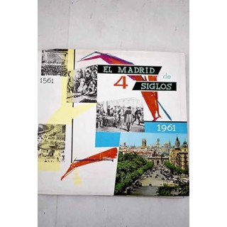 El Madrid de cuatro siglos [1561-1761]