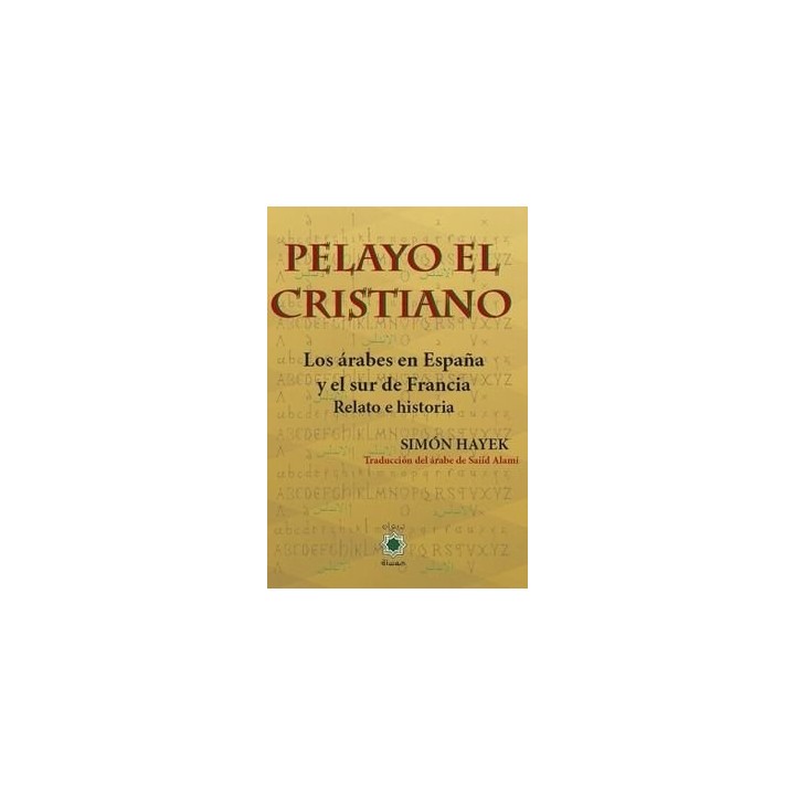PELAYO EL CRISTIANO LOS ARABES EN ESPAÑA Y EL SUR DE FRANCI