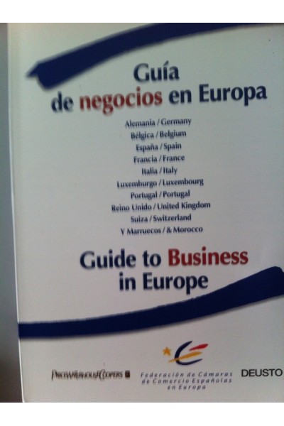 Guía de negocios en Europa: Alemania, Bélgica, España, Francia, Italia, Luxemburgo, Portugal, Reino Unido, Suiza y Marruecos / Guide to business in Europe : Germany, Belgium, Spain, France, Italy, Luxembourg, Portugal, United Kingdom, Switzerland & Morocco. Incluye CD.ROM