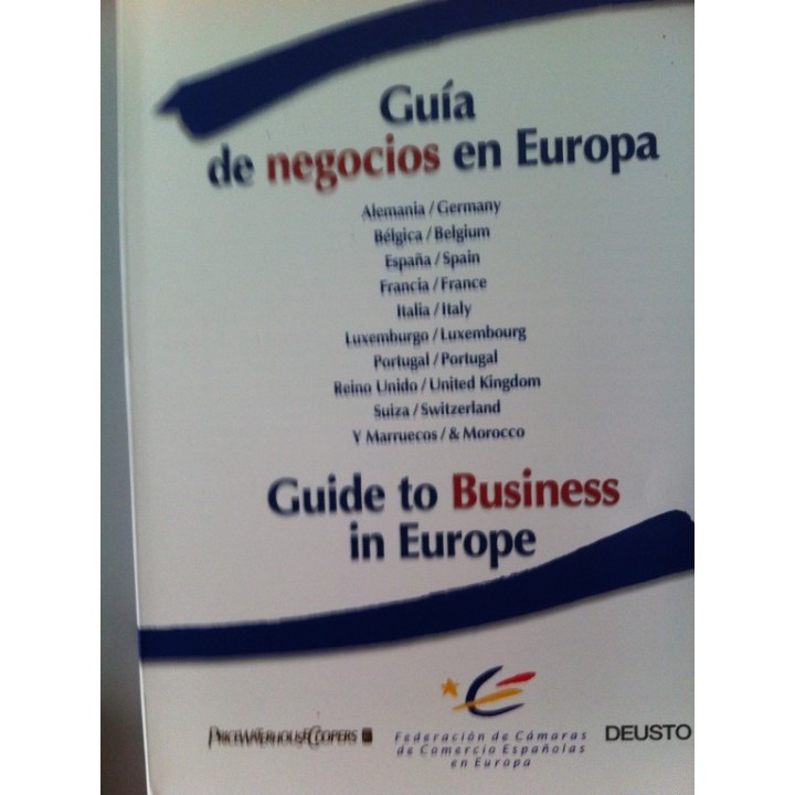 Guía de negocios en Europa: Alemania, Bélgica, España, Francia, Italia, Luxemburgo, Portugal, Reino Unido, Suiza y Marruecos / Guide to business in Europe : Germany, Belgium, Spain, France, Italy, Luxembourg, Portugal, United Kingdom, Switzerland & Morocco. Incluye CD.ROM
